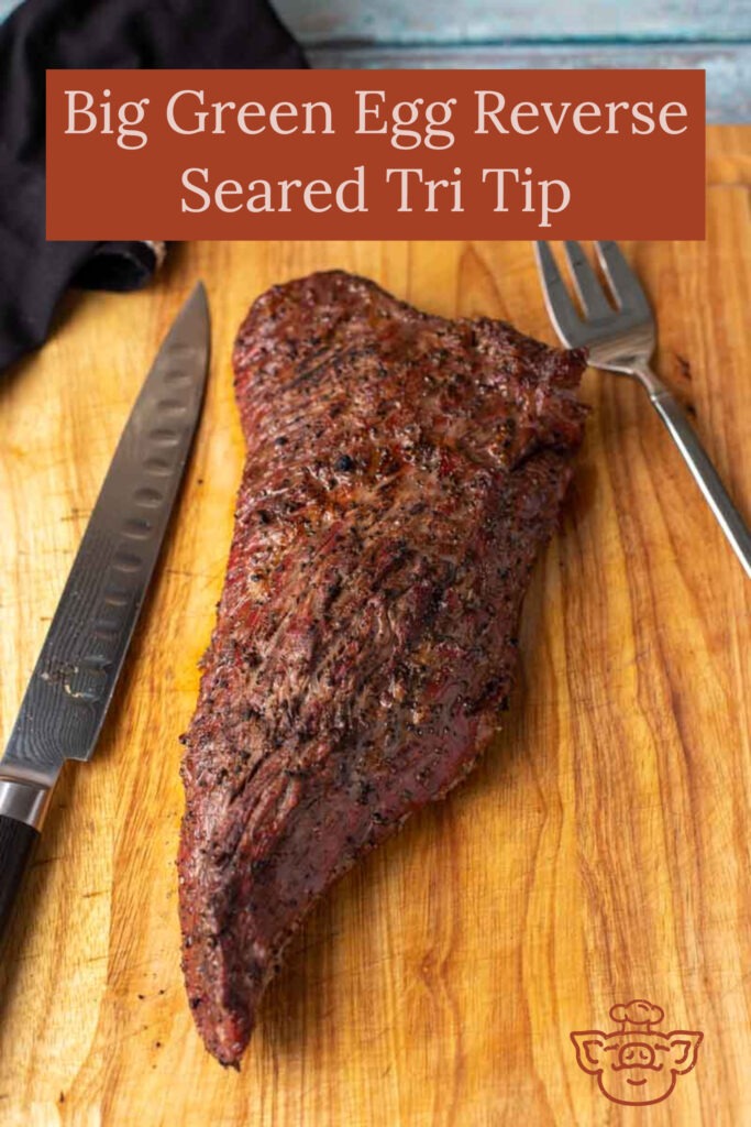 Big Green Egg Reverse Sear Tri Tip The BBQ Buddha
